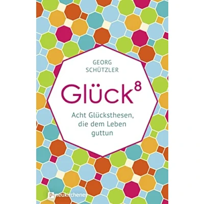 Abbildung von Glückhochacht: Acht Glücksthesen, die dem Leben guttun
