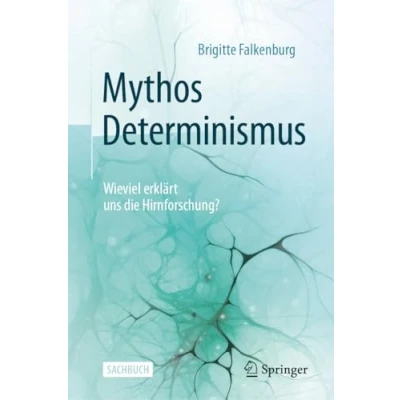 Abbildung von Mythos Determinismus: Wieviel erklärt uns die Hirnforschung?