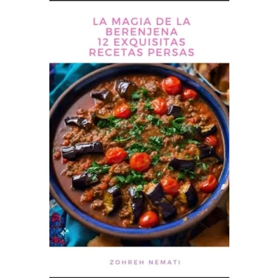 Abbildung von La Magia De Berenjena: 12 Exquisitas Recetas Persas