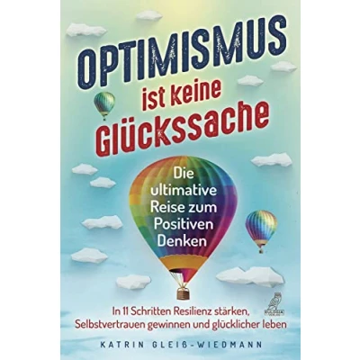 Abbildung von Optimismus ist keine Glückssache: Die ultimative Reise zum Positiven Denken In 11 Schritten Resilienz stärken, Selbstvertrauen gewinnen und glücklicher leben