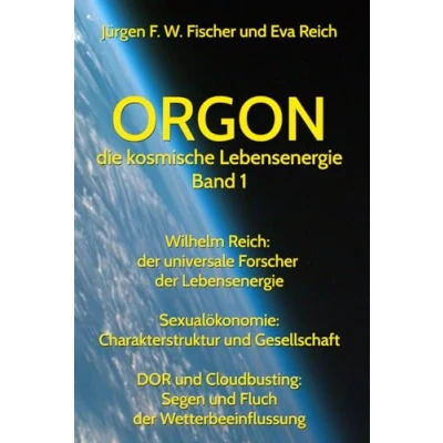 Abbildung von Orgon die kosmische Lebensenergie Band 1: Wilhelm Reich: der universale Forscher Sexualökonomie: Charakterstruktur und ... Segen Fluch Wetterbeeinflussung