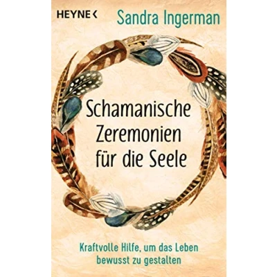 Abbildung von Schamanische Zeremonien für die Seele: Kraftvolle Hilfe, um das Leben bewusst zu gestalten