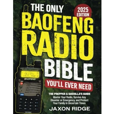 Abbildung von The Only Baofeng Radio Bible You’ll Ever Need: Prepper &amp; Guerilla’s Guide to Master Your Radio, Survive Any Disaster or Emergency, Protect Family in Uncertain Times