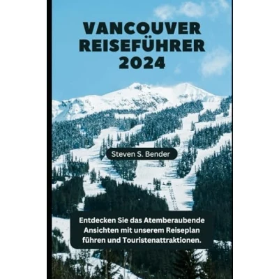 Abbildung von VANCOUVER REISEFÜHRER 2024: Entdecken Sie das Atemberaubende Ansichten mit unserem Reiseplan führen und Touristenattraktionen. (2024 Travel Rocket, Band 20)