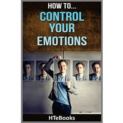 Abbildung von How To Control Your Emotions: Quick Results Guide (&quot;How To&quot; Books, Band 26)