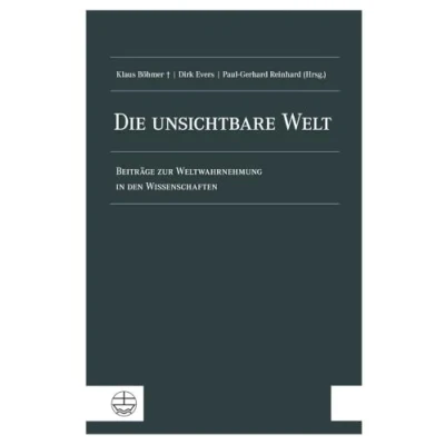 Abbildung von Die unsichtbare Welt: Beiträge zur Weltwahrnehmung in den Wissenschaften