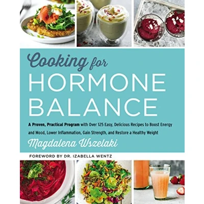 Abbildung von Cooking for Hormone Balance: a Proven, Practical Program with Over 125 Easy, Delicious Recipes to Boost Energy and Mood, Lower Inflammation, Gain Strength, Restore Healthy Weight