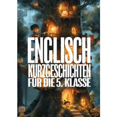 Abbildung von Englisch Kurzgeschichten für die 5. Klasse: Spielerisch lernen mit kreativen 5min Geschichten inklusive Vokabellisten und Übungsaufgaben