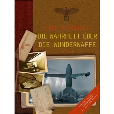 Abbildung von die Wahrheit über Wunderwaffe, Teil 1: Geheime Waffentechnologie im Dritten Reich