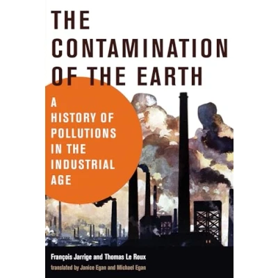 Abbildung von the Contamination of Earth: a History Pollutions in Industrial Age (History for Sustainable Future)