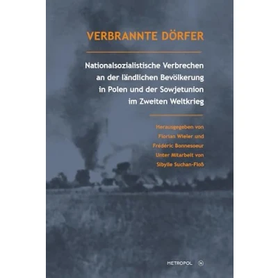 Abbildung von Verbrannte Dörfer: Nationalsozialistische Verbrechen an der ländlichen Bevölkerung in Polen und Sowjetunion im Zweiten Weltkrieg