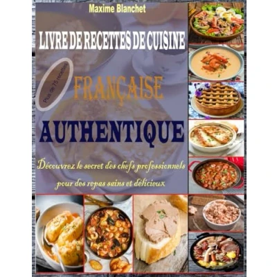 Abbildung von Livre de Recettes Cuisine Française Authentique: Découvrez le Secret des Chefs Professionnels pour repas sains et Délicieux