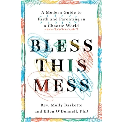 Abbildung von Bless This Mess: a Modern Guide to Faith and Parenting in Chaotic World