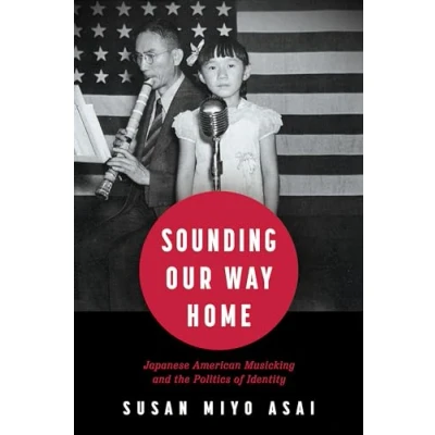 Abbildung von Sounding Our Way Home: Japanese American Musicking and the Politics of Identity