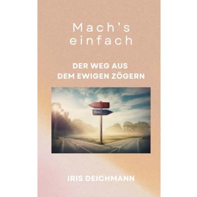Abbildung von Machs einfach! Selbstmotivation und Persönlichkeitsentwicklung: der Weg aus dem ewigen Zögern, Raus Komfortzone mutig leben