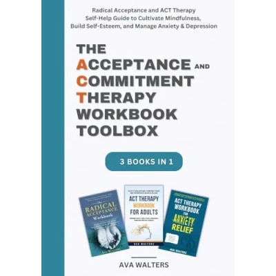 Abbildung von The Acceptance and Commitment Therapy Workbook Toolbox: Radical ACT Self Help Guide to Cultivate Mindfulness, Build ... Anxiety &amp; Depression (Acceptance Therapy)
