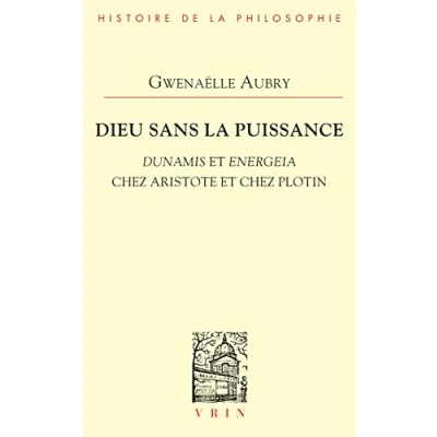 Abbildung von Dieu Sans La Puissance: Dunamis Et Energeia Chez Aristote Plotin (Bibliotheque D&#039;histoire De Philosophie)