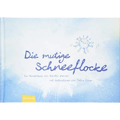 Abbildung von Die mutige Schneeflocke: Ein mutiges Winterkinderbuch: Kinderbuch von Kerstin Werner