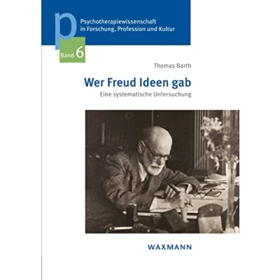 Abbildung von Wer Freud Ideen gab: Eine systematische Untersuchung (Psychotherapiewissenschaft in Forschung, Profession und Kultur: Schriftenreihe der Sigmund Privatuniversität Wien)