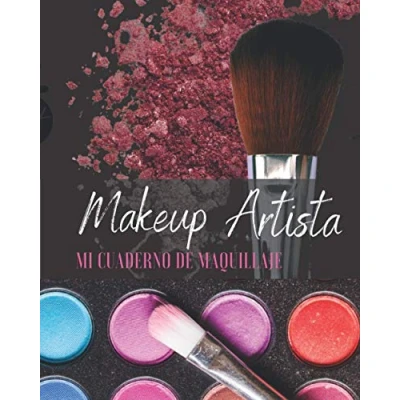 Abbildung von Makeup Artista mi cuaderno de maquillaje: ideal para adolescentes, mujeres, maquilladores 100 páginas prellenadas con tutorial maquillaje perfecto (Español)