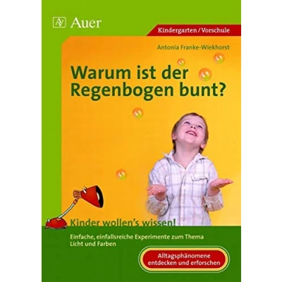 Abbildung von Warum ist der Regenbogen bunt?: Einfache, einfallsreiche Experimente zum Thema Licht und Farben (1. Klasse/Vorschule): Kinder wollen&#039;s wissen! ...