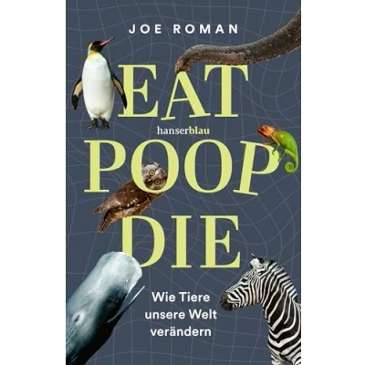 Abbildung von Eat, Poop, Die: Wie Tiere unsere Welt verändern