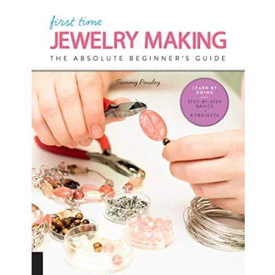 Abbildung von First Time Jewelry Making: The Absolute Beginner&#039;s Guide Learn By Doing * Step Basics + Projects