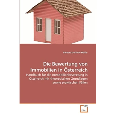 Abbildung von die Bewertung von Immobilien in Österreich: Handbuch für Immobilienbewertung Österreich mit theoretischen Grundlagen sowie praktischen Fällen