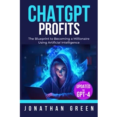 Abbildung von ChatGPT Profits: The Blueprint to Becoming a Millionaire Using Artificial Intelligence (ChatGPT Millionaire, Band 1)
