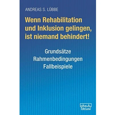 Abbildung von Wenn Rehabilitation und Inklusion gelingen, ist niemand behindert! Grundsätze Rahmenbedingungen Fallbeispiele