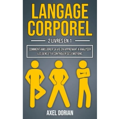Abbildung von Langage Corporel: 2 LIVRES en 1 : Comment Améliorer sa Vie Apprenant à Analyser les Gens et Contrôler ses Émotions ( + Intelligence Émotionnelle )