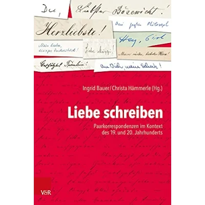 Abbildung von Liebe schreiben: Paarkorrespondenzen im Kontext des 19. und 20. Jahrhunderts