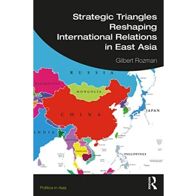 Abbildung von Strategic Triangles Reshaping International Relations in East Asia (Politics Asia)