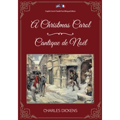 Abbildung von A Christmas Carol / Cantique de Noël: English French Parallel Text Bilingual Edition Texte Parallèle Anglais Français Édition Bilingue