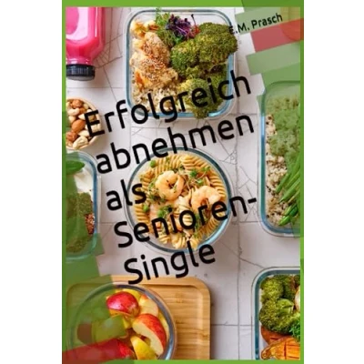 Abbildung von Erfolgreich abnehmen als Senioren Single: mit Rezepten und Übungsanleitungen (Fingerfood Rezepte Diät)