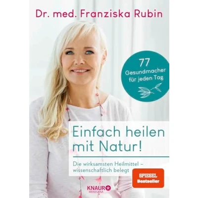 Abbildung von Einfach heilen mit Natur!: Die wirksamsten Heilmittel wissenschaftlich belegt 77 Gesundmacher für jeden Tag einfache Anwendungen, praktische Tipps, gesunde Rezepte