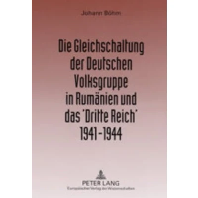 Abbildung von Die Gleichschaltung der Deutschen Volksgruppe in Rumänien und das ‘Dritte Reich’ 19411944