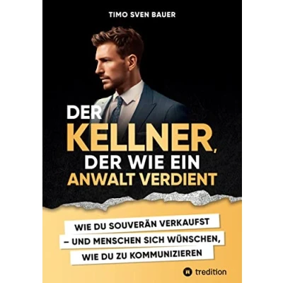 Abbildung von der Kellner, WIE ein Anwalt verdient: DU SOUVERÄN VERKAUFST UND MENSCHEN SICH WÜNSCHEN, ZU KOMMUNIZIEREN