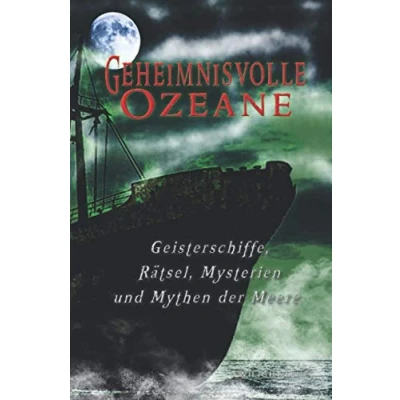Abbildung von Geheimnisvolle Ozeane: Geisterschiffe, Rätsel, Mythen und Mysterien der Meere