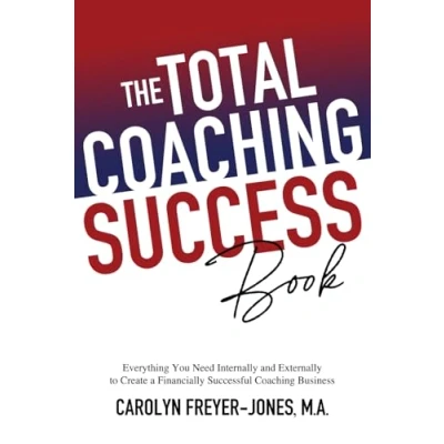 Abbildung von The Total Coaching Success Book: Everything You Need Internally and Externally to Create a Financially Successful Business