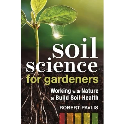 Abbildung von Soil Science for Gardeners: Working with Nature to Build Health (Garden Series, 1)
