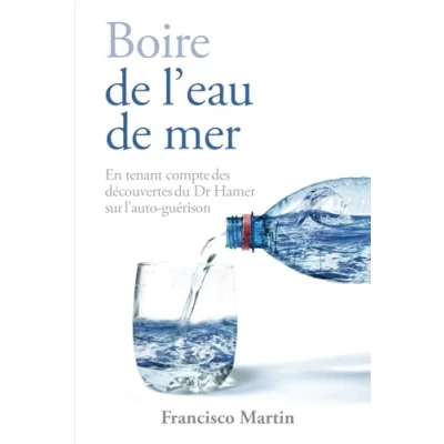 Abbildung von Boire de l&#039;eau mer: En tenant compte des découvertes du Dr Hamer sur l&#039;auto guérison (Sea water)