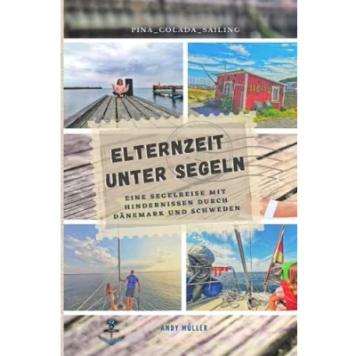 Abbildung von Elternzeit unter Segeln: Eine Segelreise mit Hindernissen durch Dänemark und Schweden