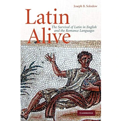 Abbildung von Latin Alive: the Survival of in English and Romance Languages