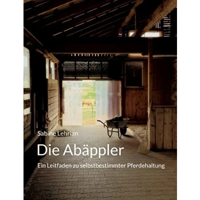 Abbildung von Die Abäppler: Ein Leitfaden zu selbstbestimmter Pferdehaltung