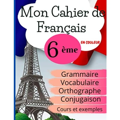 Abbildung von Mon Cahier de Français 6ème: Grammaire Orthographe Vocabulaire Conjugaison, Cours, exemples et explications