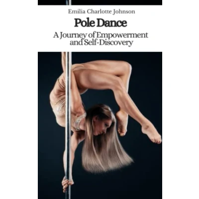 Abbildung von Pole Dance: A Journey of Empowerment and Self Discovery