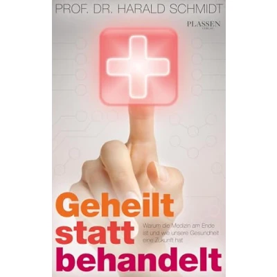 Abbildung von Geheilt statt behandelt: Warum die Medizin am Ende ist und wie unsere Gesundheit eine Zukunft hat