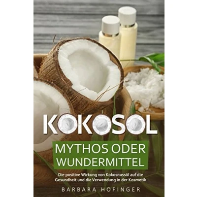 Abbildung von KOKOSÖL: Mythos oder Wundermittel die positive Wirkung von Kokosnussöl auf Gesundheit und Verwendung in der Kosmetik