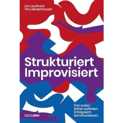 Abbildung von Strukturiert Improvisiert: Frei Reden. Sicher Auftreten. Erfolgreich kommunizieren.: Freies Sicheres Erfolgreiche Kommunikation